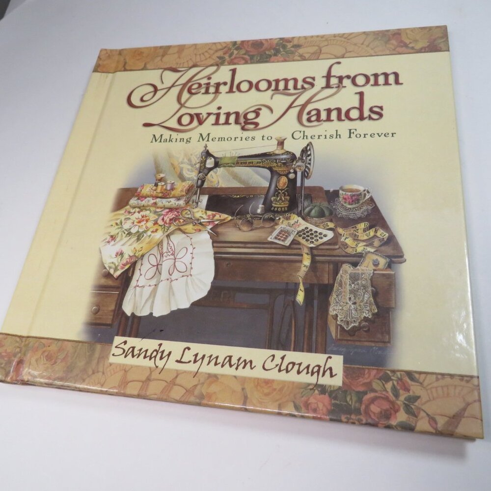 Heirlooms from Loving Hands: Making Memories to Cherish Forever Hardcover